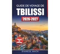 Guide De Voyage De Tbilissi 2026-2027: Promenades dans la vieille ville, bains de soufre, vin géorgien, excursions à Mtskheta et conseils locaux pour les visiteurs débutants
