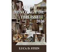 GUIDE DE VOYAGE DE TBILISSI 2026: Murmures du Caucase : voyages à travers la charmante capitale de la Géorgie.