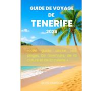 GUIDE DE VOYAGE DE TENERIFE 2026: «votre guide ultime des plages, de l'aventure, de la culture et de la cuisine »