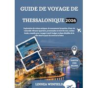 GUIDE DE VOYAGE DE THESSALONIQUE 2026: Exploration de ruines antiques, de monuments byzantins, d'une vie culturelle vibrante Quartiers, promenades en ... budget et plans détaillés de la ville dans...