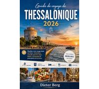 Guide de voyage de Thessalonique 2026: Planifiez votre voyage idéal en Grèce : itinéraires, conseils pour les visas, hôtels, restaurants et principales attractions.