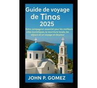 Guide de voyage de Tinos 2025: Votre compagnon essentiel pour les meilleurs sites touristiques, la nourriture locale, les séjours et un voyage en douceur