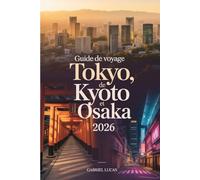 Guide de voyage de Tokyo, Kyoto et Osaka 2026