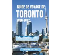 GUIDE DE VOYAGE DE TORONTO 2026-2027: BMO Terrain, Culture et Guide complet de l'initié (Experiencing Canada in a grand style)