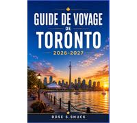 GUIDE DE VOYAGE DE TORONTO 2026-2027: Découvrez les quartiers, les halles gourmandes, les festivals et les expériences culturelles de la plus grande ville du Canada