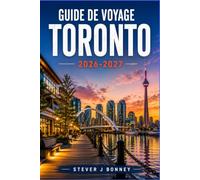 GUIDE DE VOYAGE DE TORONTO 2026-2027: Promenades de quartier, conseils sur les transports en commun locaux, vues imprenables sur les rives et excursions d'une journée aux chutes du Niagara