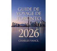 Guide de voyage de Toronto 2026: Découvrez la métropole au bord du lac Ontario - Sites emblématiques, trésors cachés, culture vibrante et conseils pratiques pour une aventure inoubliable