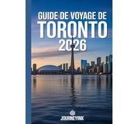 Guide De Voyage De Toronto 2026: Guide de l’explorateur moderne à la découverte des sites, quartiers et aventures de Torontol