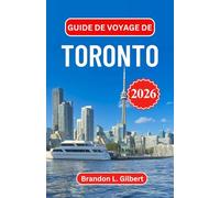 Guide de voyage de Toronto 2026: Paysages urbains emblématiques, quartiers culturels, escapades au bord de l'eau, excursions d'une journée et conseils pratiques pour tous les types de voyageurs