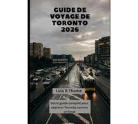 GUIDE DE VOYAGE DE TORONTO 2026: Votre guide complet pour explorer Toronto comme un local (The Global Explorer Travel Guide Series 2026)