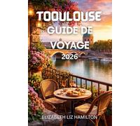 GUIDE DE VOYAGE DE TOULOUSE 2026: Tout ce dont vous avez besoin pour organiser le voyage parfait à Toulouse