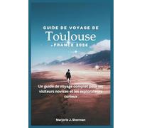 Guide de voyage de Toulouse, France 2026: Un guide de voyage complet pour les visiteurs novices et les explorateurs curieux
