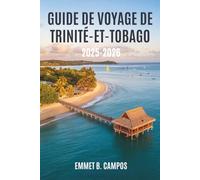 GUIDE DE VOYAGE DE TRINITÉ-ET-TOBAGO 2025-2026: Un voyage au cœur des îles des Caraïbes