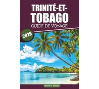 Guide de voyage de Trinité-et-Tobago 2026: Explorez la culture vibrante de l'île, ses plages immaculées, sa cuisine locale, sa faune et ses ... uniques dans l'île paradisiaque des Caraïbes