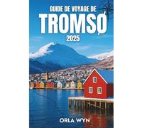 GUIDE DE VOYAGE DE TROMSØ 2025: Le guide ultime des fjords, des aurores boréales, de la culture sami et des aventures arctiques