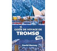 Guide de voyage de Tromsø 2026: Naviguer dans les conditions arctiques, les variations de la durée du jour, les voies de transport, les saisons des aurores polaires et les aventures en plein air