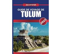 GUIDE DE VOYAGE DE TULUM 2025: Découvrez des plages immaculées, d'anciennes ruines mayas et une ambiance éco-chic dans le paradis côtier de la Riviera Maya