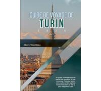 GUIDE DE VOYAGE DE TURIN 2026: Un guide profondément immersif sur la culture, la gastronomie, l'histoire, les recoins cachés et les déplacements lents dans la ville la plus élégante d'Italie