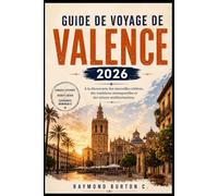 GUIDE DE VOYAGE DE VALENCE 2026: À la découverte des merveilles côtières, des traditions intemporelles et des trésors méditerranéens