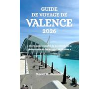 GUIDE DE VOYAGE DE VALENCE 2026: « Votre guide complet de la culture, de la gastronomie et des aventures côtières »