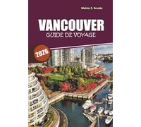 Guide de voyage de Vancouver 2026: Découvrez des trésors cachés, des aventures pittoresques et de la cuisine locale avec des itinéraires faciles pour les voyageurs débutants et de retour