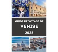 GUIDE DE VOYAGE DE VENISE 2026: Le guide ultime 2026 des principales attractions, itinéraires, gastronomie, excursions d'une journée et joyaux cachés de Venise