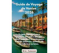 Guide de Voyage de Venise 2026: Votre guide spirituel pour explorer Venise à pied, par saveur et avec le cœur - pour les voyageurs solitaires, les amoureux de culture et les promeneurs curieux