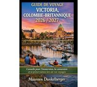 Guide de voyage de Victoria, Colombie-Britannique 2026/2027 : Conseils pour une immersion, des rencontres et une préservation optimales lors de vos voyages