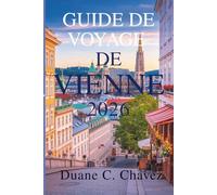 Guide de voyage de Vienne 2026: Découvrez la culture, la gastronomie et les trésors cachés de l'Autriche