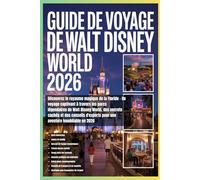Guide de voyage de Walt Disney World 2026: Découvrez le royaume magique de la Floride - Un voyage captivant à travers les parcs légendaires de Walt ... pour une aventure inoubliable en 2026