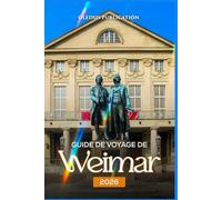 GUIDE DE VOYAGE DE WEIMAR 2026: « Attractions incontournables, secrets locaux et conseils d'initiés pour profiter au maximum de votre séjour à Weimar »
