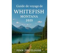 Guide de voyage de Whitefish Montana 2025: Explorer Le parc national des Glaciers, Les pistes de ski de Big Mountain et Les trésors cachés