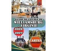 GUIDE DE VOYAGE DE WILLIAMSBURG, VIRGINIE 2026/2027: Le guide complet de l'initié sur l'histoire coloniale, les trésors cachés, la gastronomie et les aventures en famille
