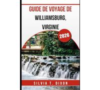 GUIDE DE VOYAGE DE WILLIAMSBURG, VIRGINIE 2026: Explorez le passé de l'Amérique, goûtez au présent et planifiez le voyage parfait
