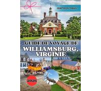 GUIDE DE VOYAGE DE WILLIAMSBURG, VIRGINIE 2026: Votre expérience ultime à Williamsburg : conseils d'initiés, trésors cachés et stratégies de voyage intelligentes