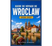 GUIDE DE VOYAGE DE WROCLAW 2026-2027: Votre guide complet de la capitale historique de la Silésie, située au bord du fleuve
