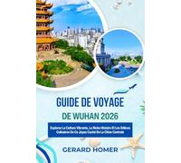Guide De Voyage De Wuhan 2026: Explorez La Culture Vibrante, La Riche Histoire Et Les Délices Culinaires De Ce Joyau Caché De La Chine Centrale (Journey Through the Globe)