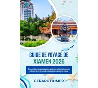 Guide De Voyage De Xiamen 2026: Charme côtier, escapades insulaires, patrimoine culturel, découvertes culinaires de rue et conseils pratiques pour organiser son voyage (Journey Through the Globe)