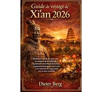 Guide de voyage de Xi'an 2026: Découvrez l'armée de terre cuite, les remparts de la vieille ville, le patrimoine de la Route de la Soie, la ... voyage parfaits pour un séjour inoubliable.