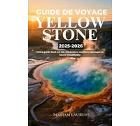 Guide De Voyage De Yellowstone 2025-2026: Votre guide tout-en-un : Itinéraires, sentiers sauvages et faune inoubliable
