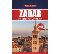 Guide de voyage de Zadar 2025: Itinéraire complet, informations locales, choses à faire et conseils pratiques pour explorer la ville côtière historique de la Croatie