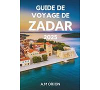 GUIDE DE VOYAGE DE ZADAR 2025: Un guide complet des merveilles pittoresques de la Croatie