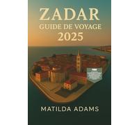 Guide de voyage de Zadar 2025: Votre guide complet sur la culture, les îles, la gastronomie, les trésors cachés et les expériences incontournables des destinations les plus sous-estimées d'Europe