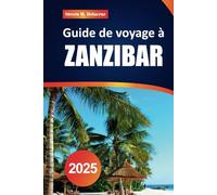 Guide de voyage de Zanzibar 2025: Explorez des plages immaculées, des joyaux cachés, la culture et les principales attractions de l'île paradisiaque de Tanzanie