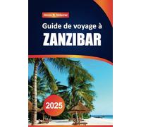 Guide de voyage de Zanzibar 2025: Explorez des plages immaculées, des joyaux cachés, la culture et les principales attractions de l'île paradisiaque de Tanzanie