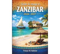 Guide de voyage de Zanzibar 2026-2027: Où séjourner, que manger et où aller sur l'île aux épices de Tanzanie