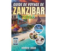 GUIDE DE VOYAGE DE ZANZIBAR 2026: Au cœur de l'île où les eaux bleues rencontrent les échos des civilisations anciennes
