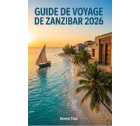 GUIDE DE VOYAGE DE ZANZIBAR 2026: Conseils pour les meilleures plages, les complexes hôteliers, les attractions de Stone Town, les voyages à petit budget, les marchés alimentaires, la plongée en