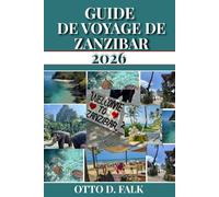 GUIDE DE VOYAGE DE ZANZIBAR 2026: Découvrez les attractions incontournables de Zanzibar, ses plus belles plages, ses expériences culturelles, ses joyaux cachés et ses conseils de voyage essentiels .