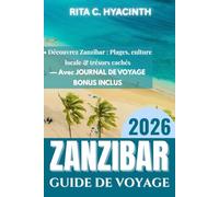 GUIDE DE VOYAGE DE ZANZIBAR 2026: Découvrez Zanzibar : plages, plantations d’épices, culture locale, villages côtiers & trésors cachés